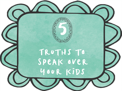 Speak these five truths from the Bible to encourage your kids.