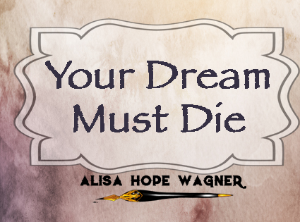 Why your God-given dream must die.