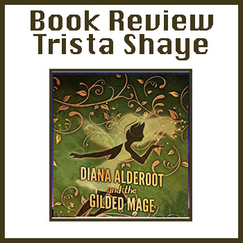 Book Review: Diana Alderoot and the Gilded Mage by Trista Shaye