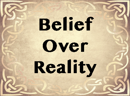 Belief Over Reality